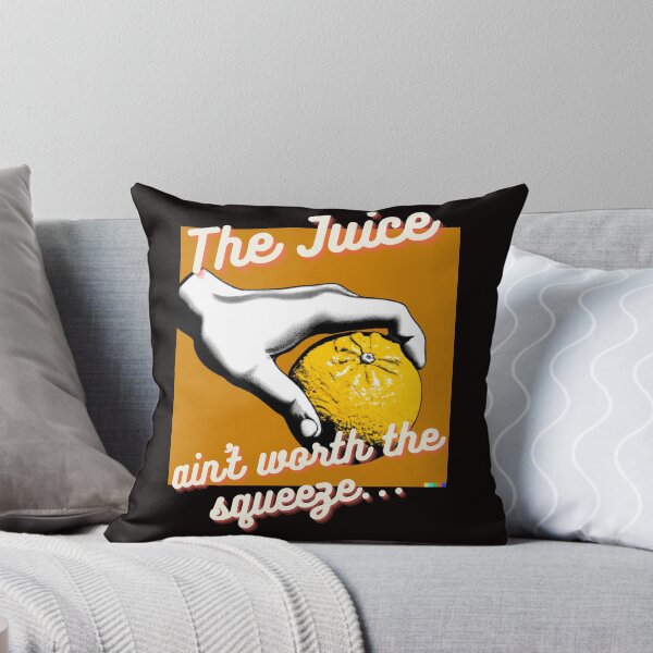 Item preview, The Juice Ain't Worth The Squeeze designed and sold by HappyRoz75.