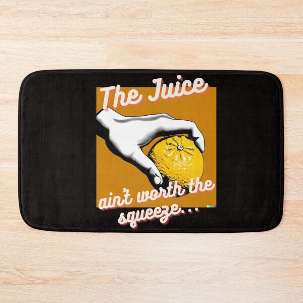 Item preview, The Juice Ain't Worth The Squeeze designed and sold by HappyRoz75.