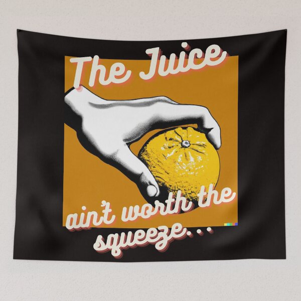 Item preview, The Juice Ain't Worth The Squeeze designed and sold by HappyRoz75.