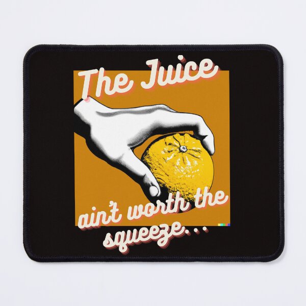 Item preview, The Juice Ain't Worth The Squeeze designed and sold by HappyRoz75.