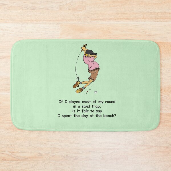 Item preview, Golf Humor: If I played most of my round in a sand trap, is it fair to say I spent the day at the beach? designed and sold by SomeGuyLou.
