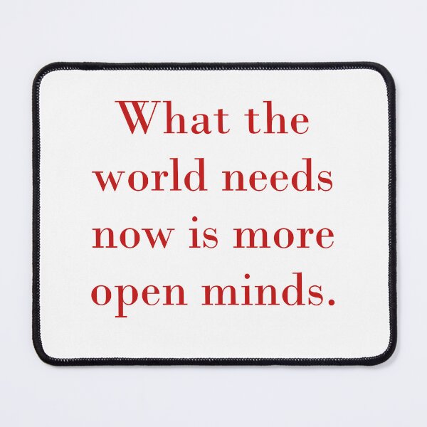 Item preview, What The World Needs Now Is More Open Minds designed and sold by CrankyOldDude.