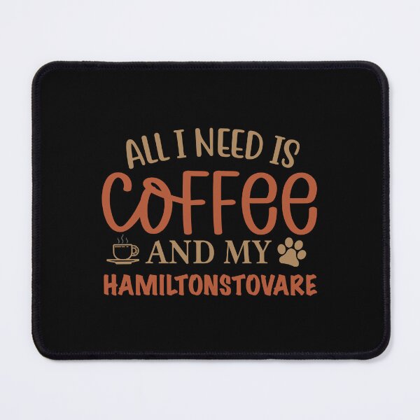 Item preview, All I Need is Coffee and My Hamiltonstovare - Dog designed and sold by CJC Designs.