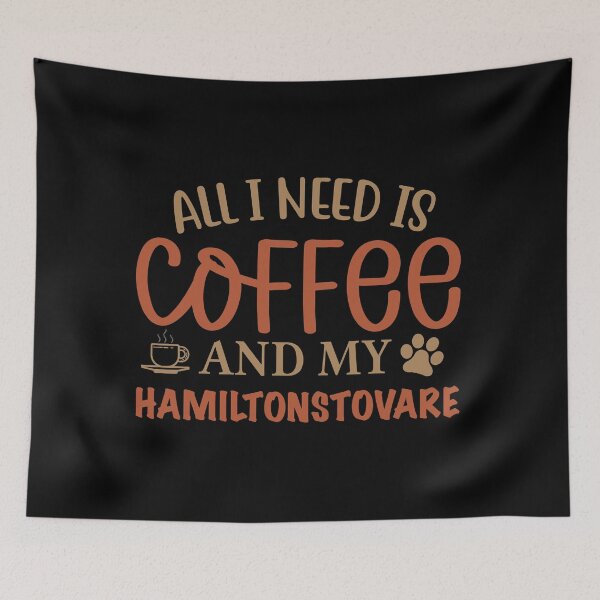 Item preview, All I Need is Coffee and My Hamiltonstovare - Dog designed and sold by CJC Designs.