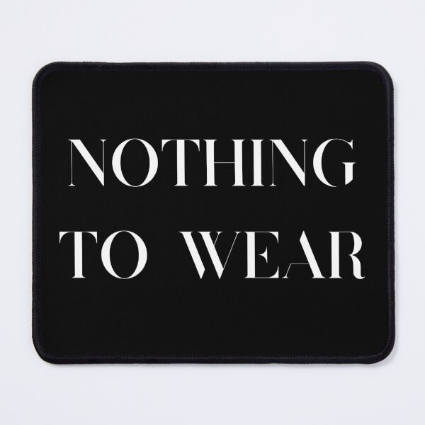 Item preview, Nothing to wear (white font) designed and sold by BitsNPix.