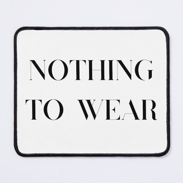 Item preview, Nothing to wear (black font) designed and sold by BitsNPix.