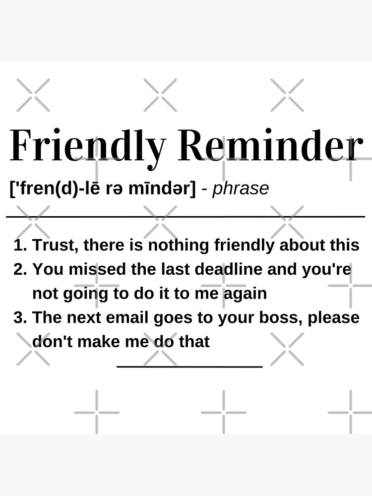 FRIENDLY REMINDER  Reminder, Sayings and phrases, Friendly