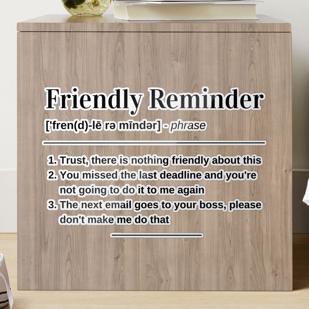 Funny Sayings - Friendly Reminder