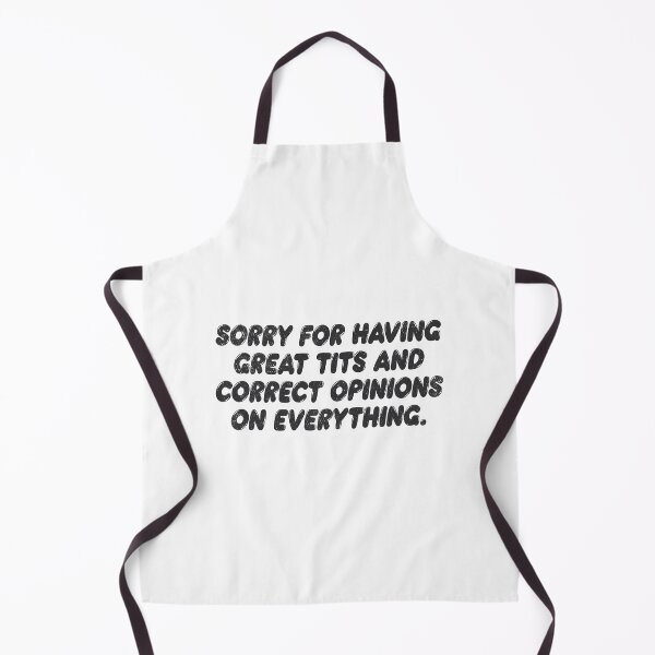 Item preview, Sorry for having great tits and correct opinions on everything Sarcastic Gift designed and sold by TonySpencer.