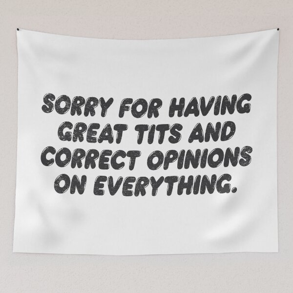 Item preview, Sorry for having great tits and correct opinions on everything Sarcastic Gift designed and sold by TonySpencer.