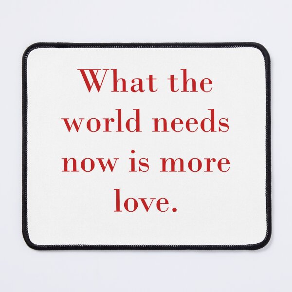 Item preview, What The World Needs Now Is More Love designed and sold by CrankyOldDude.