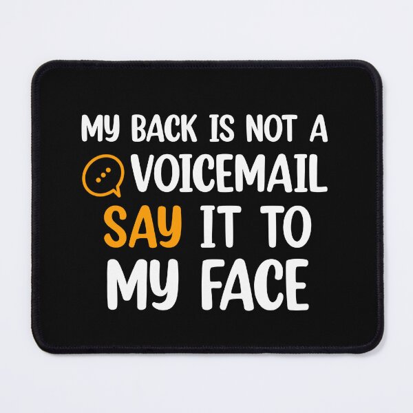 Item preview, My Back Is Not A Voicemail Say It To My Face sarcasm  designed and sold by Rami Khalifah.