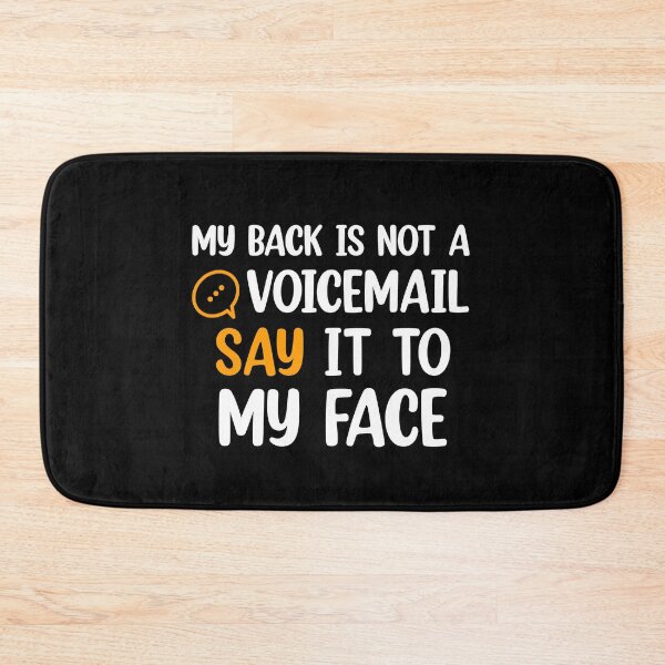 Item preview, My Back Is Not A Voicemail Say It To My Face sarcasm  designed and sold by Rami Khalifah.