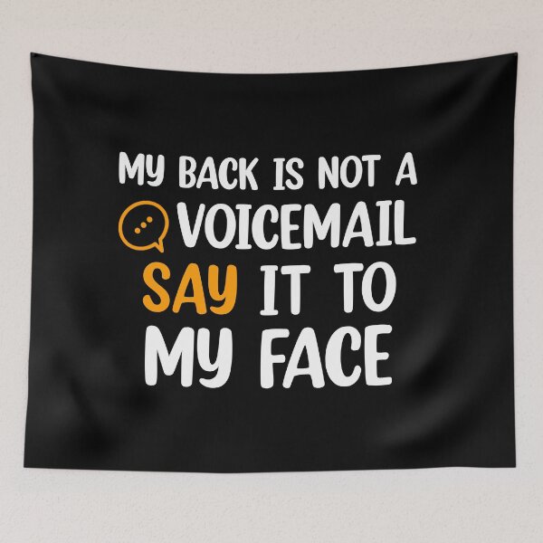 Item preview, My Back Is Not A Voicemail Say It To My Face sarcasm  designed and sold by Rami Khalifah.