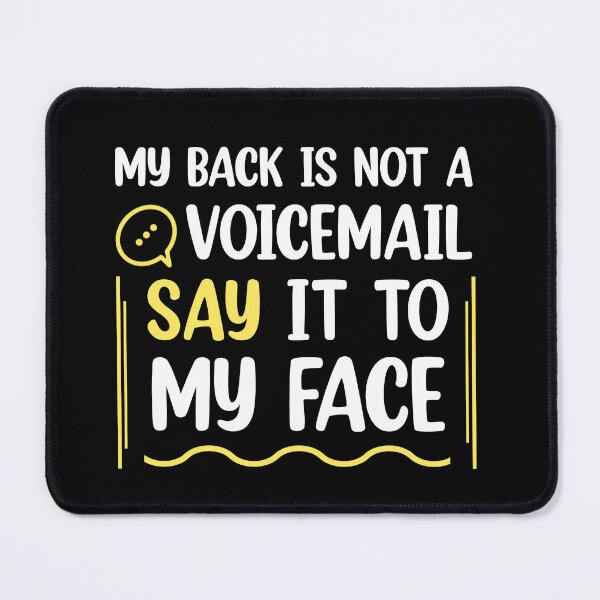 Item preview, My Back Is Not A Voicemail Say It To My Face sarcasm  designed and sold by Rami Khalifah.