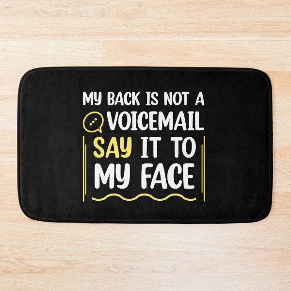 Item preview, My Back Is Not A Voicemail Say It To My Face sarcasm  designed and sold by Rami Khalifah.