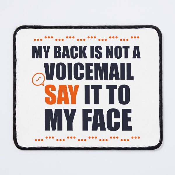 Item preview, My Back Is Not A Voicemail Say It To My Face sarcasm  designed and sold by Rami Khalifah.