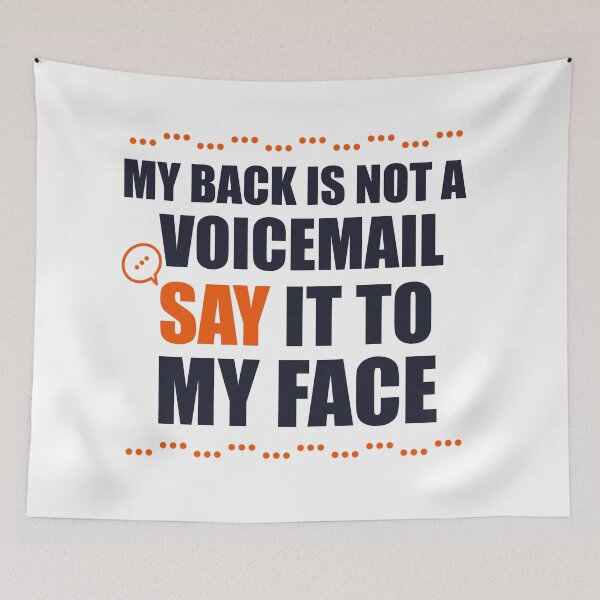 Item preview, My Back Is Not A Voicemail Say It To My Face sarcasm  designed and sold by Rami Khalifah.