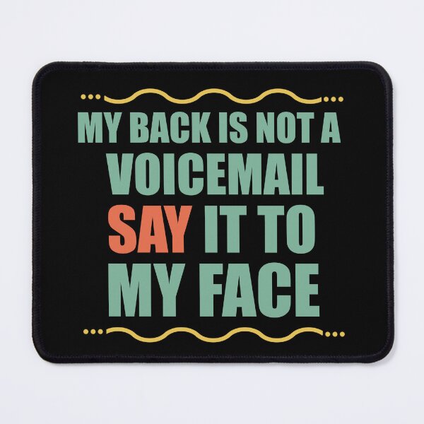 Item preview, My Back Is Not A Voicemail Say It To My Face sarcasm  designed and sold by Rami Khalifah.