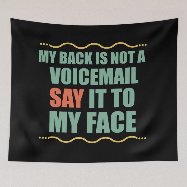 Item preview, My Back Is Not A Voicemail Say It To My Face sarcasm  designed and sold by Rami Khalifah.