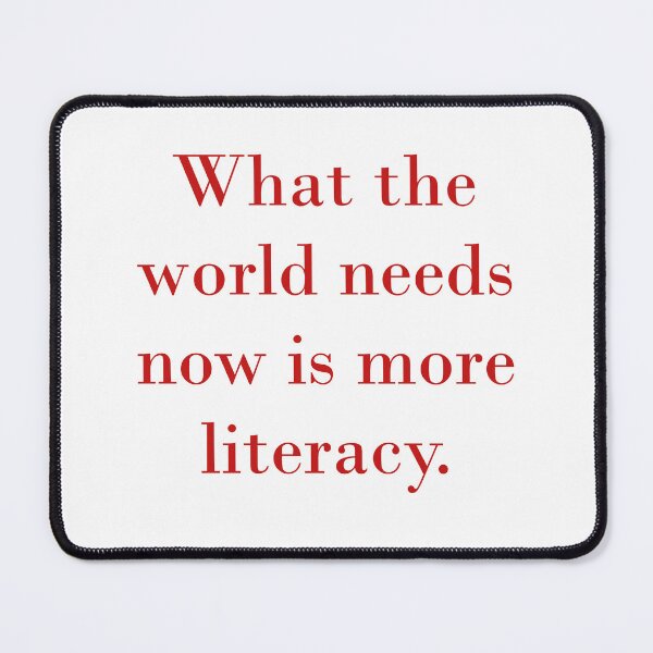 Item preview, What The World Needs Now Is More Literacy designed and sold by CrankyOldDude.