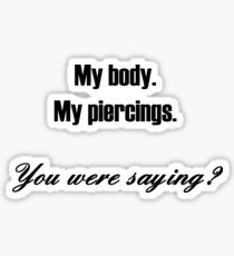 My Body. My piercings. You were saying? (for light colors & stickers) Sticker