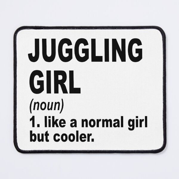Item preview, juggling girl Definition,juggling Girl Like A Normal Girl But Cooler designed and sold by Dogs Geeky⭐⭐⭐⭐⭐.