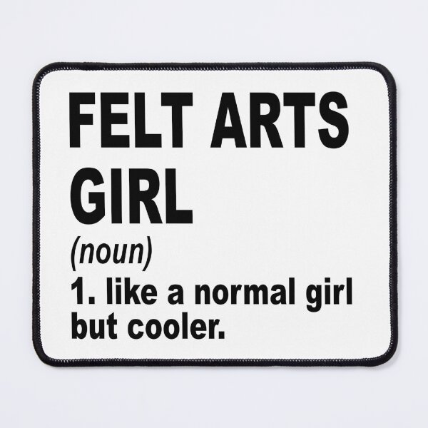 Item preview, felt arts girl Definition,felt arts Girl Like A Normal Girl But Cooler designed and sold by Dogs Geeky⭐⭐⭐⭐⭐.