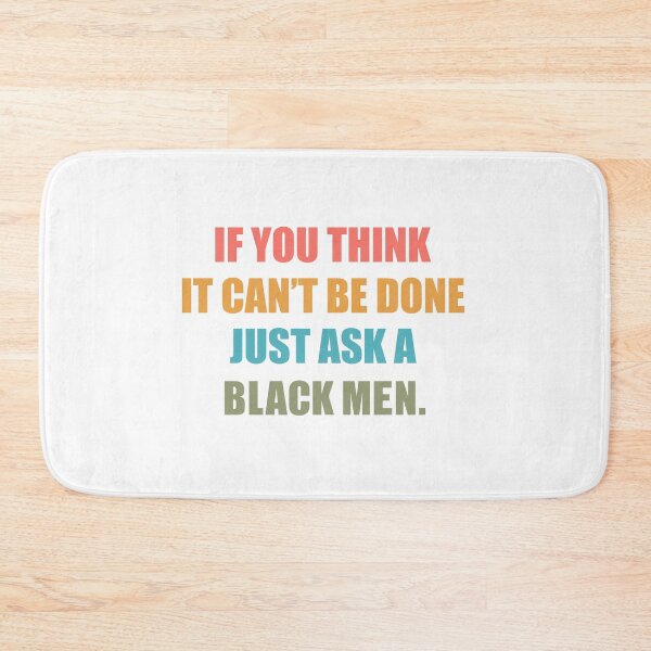 Item preview, Black History Month Quote: If You Think It Can't Be Done Just Ask A Black Men, Black Men designed and sold by AMINE  ★★★★★.