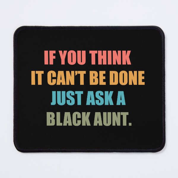 Item preview, Black History Month Quote: If You Think It Can't Be Done Just Ask A Black Aunt, Black Aunt designed and sold by AMINE ★★★★★.