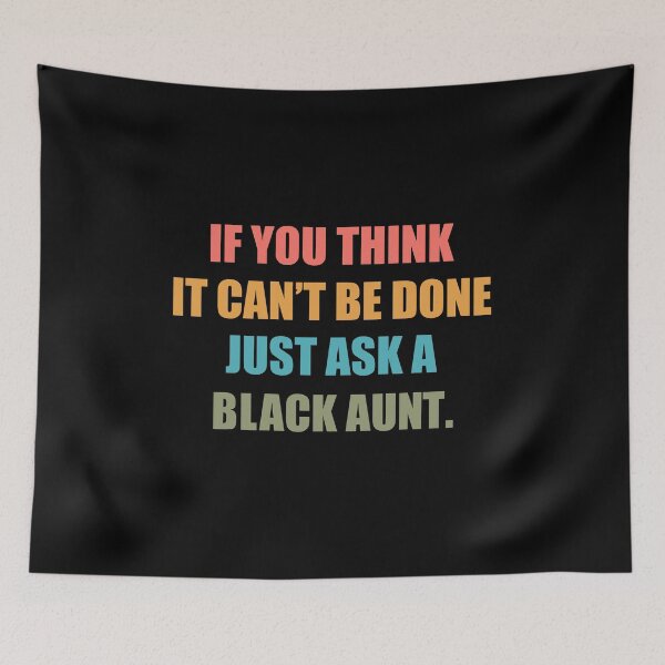 Item preview, Black History Month Quote: If You Think It Can't Be Done Just Ask A Black Aunt, Black Aunt designed and sold by AMINE  ★★★★★.