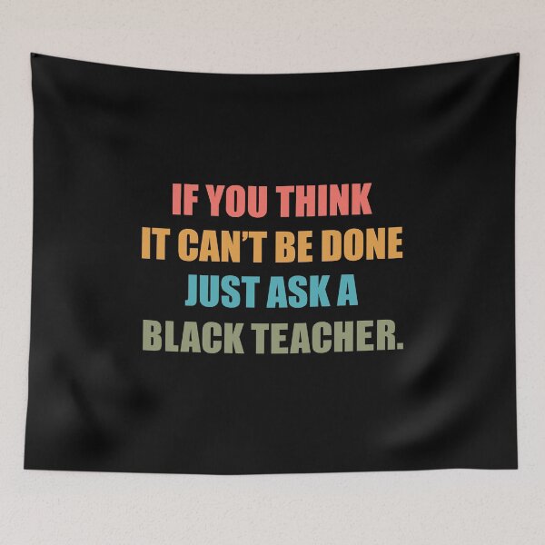 Item preview, Black History Month Quote: If You Think It Can't Be Done Just Ask A Black Teacher, Black Teacher designed and sold by AMINE  ★★★★★.