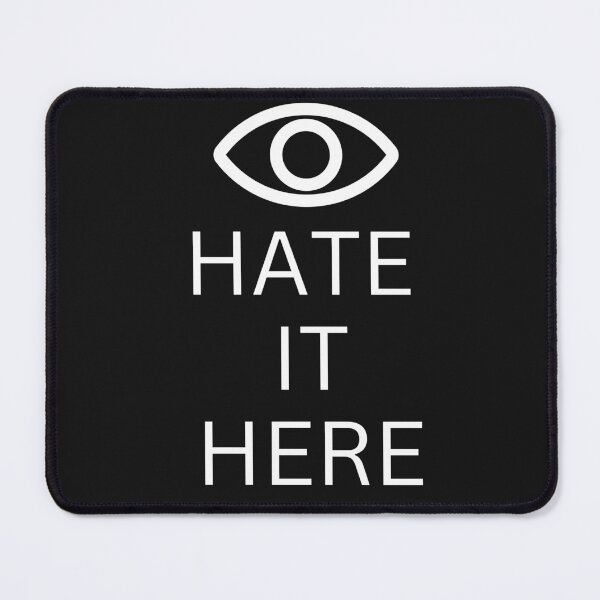 Item preview, Eye hate it here. designed and sold by murielsfaith.
