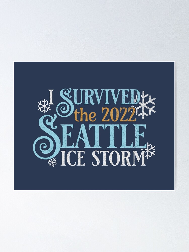 "Seattle ice Storm 2022 I survived the 2022 Seattle Ice Storm" Poster