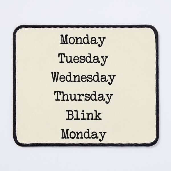 Item preview, The Never-Ending Week: Monday Tuesday Wednesday Thursday Blink Monday designed and sold by denis90ch.