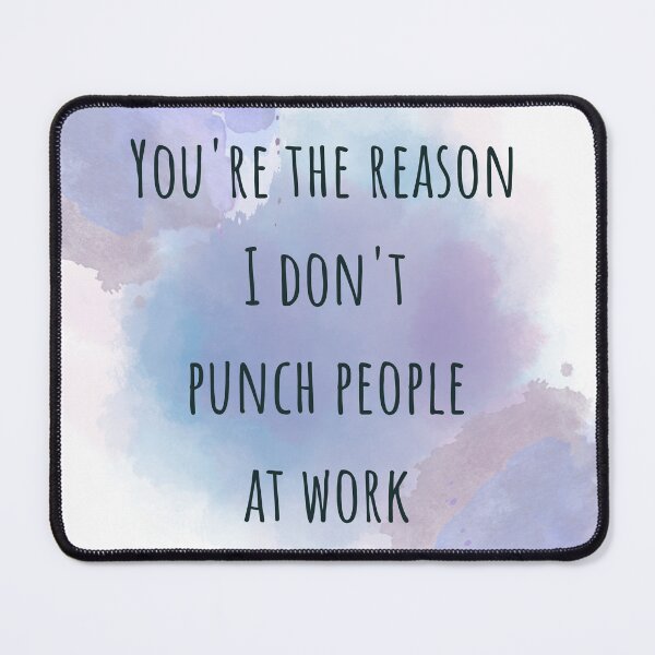 Item preview, You're the Reason I Don't Punch People at Work designed and sold by MelissaMcQueen.