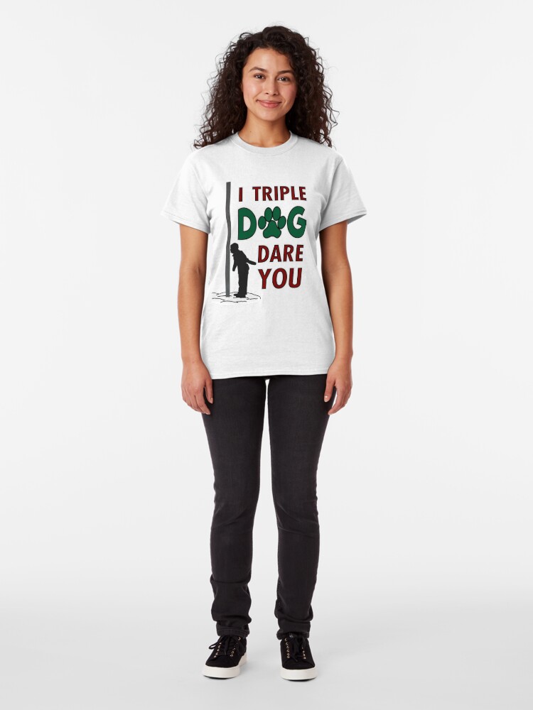 triple dog dare you shirt