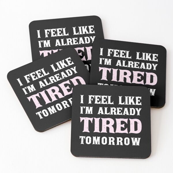Item preview, I Feel Like I'm Already Tired Tomorrow designed and sold by i l u s ⭐⭐⭐⭐⭐ (150).