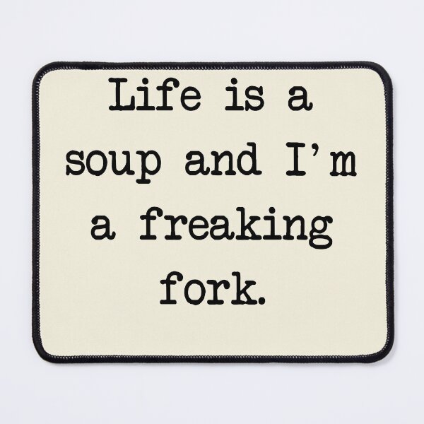 Item preview, Life is a soup and I'm a freaking fork designed and sold by denis90ch.