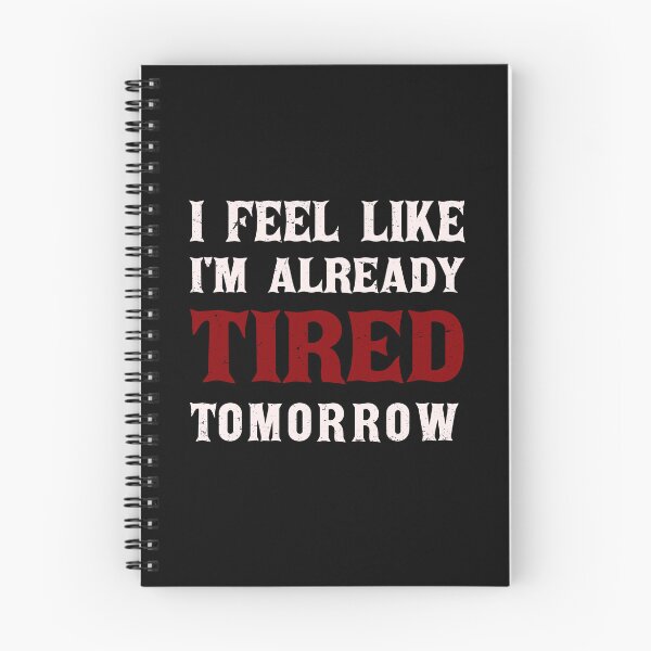 Item preview,  I Feel Like I'm Already Tired Tomorrow designed and sold by i l u s ⭐⭐⭐⭐⭐ (150).