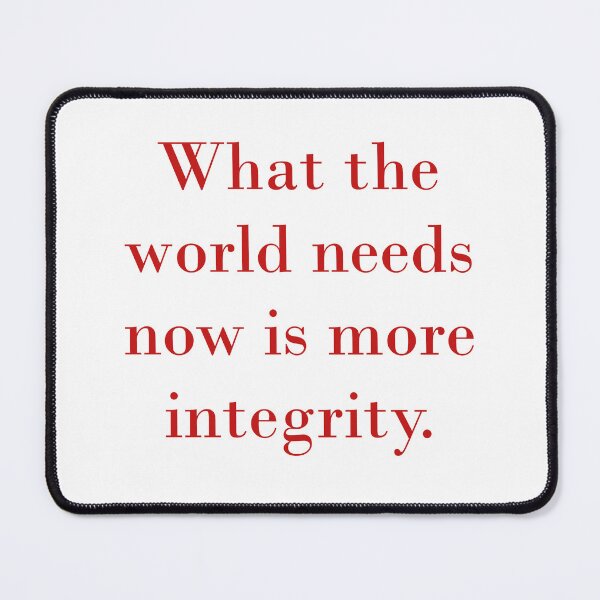 Item preview, What The World Needs Now Is More Integrity designed and sold by CrankyOldDude.