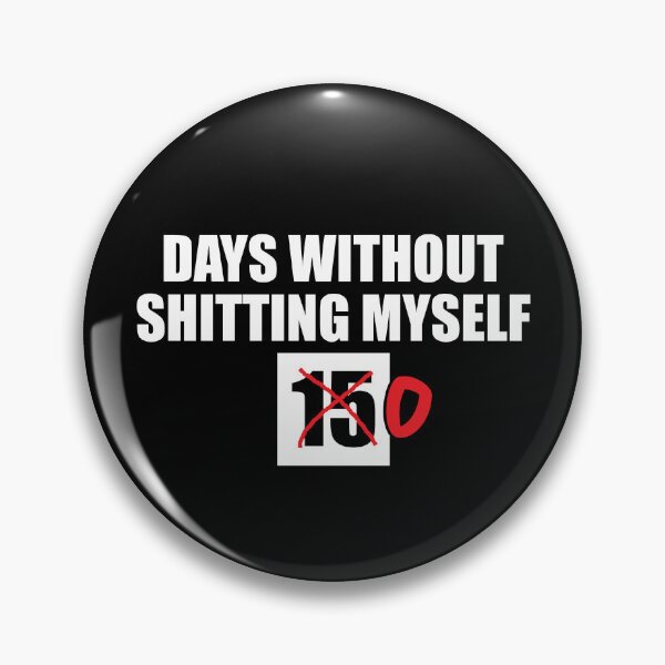 Item preview, DAYS WITHOUT SHITTING MYSELF designed and sold by Mclickster.