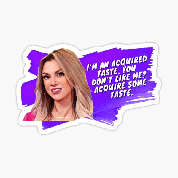 "Ramona Singer “I'm an acquired taste. You don't like me? Acquire some