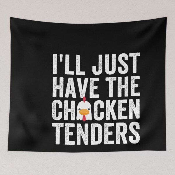Item preview, i'll just have the chicken tenders designed and sold by TheOneStyleBro.