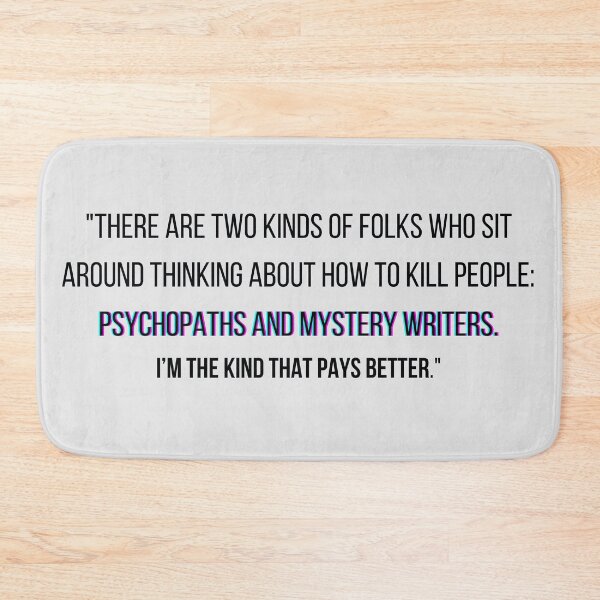 Item preview, Castle quote - "There are two kinds of folks who sit around thinking about how to kill people: psychopaths and mystery writers. I’m the kind that pays better." designed and sold by Artful-Julia.