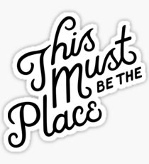 This Must Be The Place Sticker