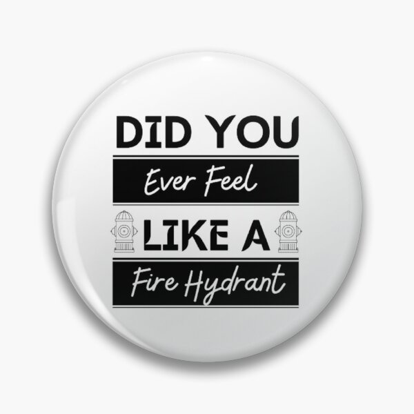 Item preview, Did You Ever Feel Like A Fire Hydrant designed and sold by Legendario00.