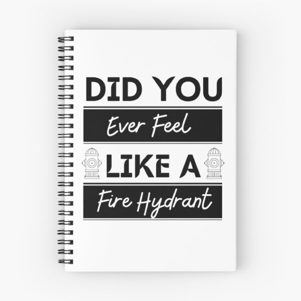 Item preview, Did You Ever Feel Like A Fire Hydrant designed and sold by Legendario00.