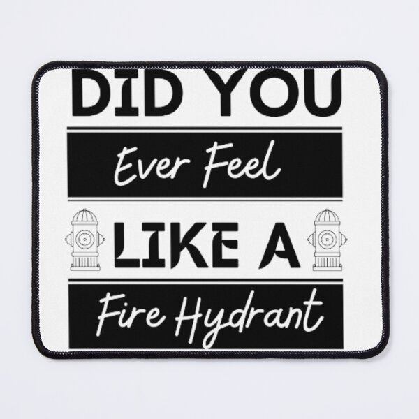 Item preview, Did You Ever Feel Like A Fire Hydrant designed and sold by Legendario00.