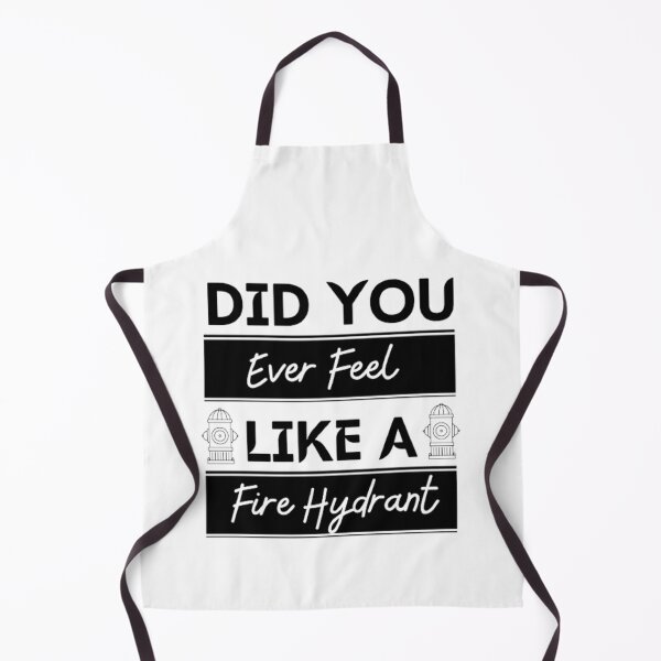 Item preview, Did You Ever Feel Like A Fire Hydrant designed and sold by Legendario00.